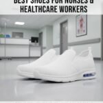 Best Shoes for Nurses & Healthcare Workers: Medicated Features 👟🏥